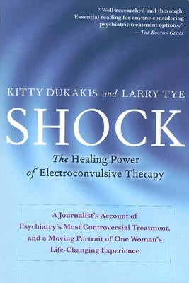 Shock: The Healing Power of Electroconvulsive Therapy by Dukakis, Kitty