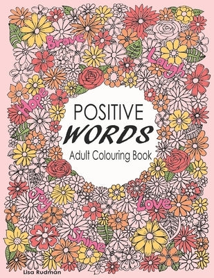 Positive Words Adult Colouring Book: Over 30 Beginner-Friendly, Relaxing & Creative Illustrations (Art Therapy & Colouring For Grownups) by Rudman, Lisa