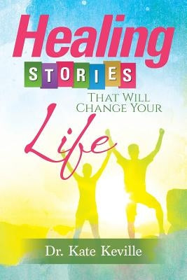 Healing Stories That Will Change Your Life by Keville, Kate