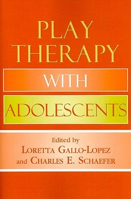 Play Therapy with Adolescents by Gallo-Lopez, Loretta