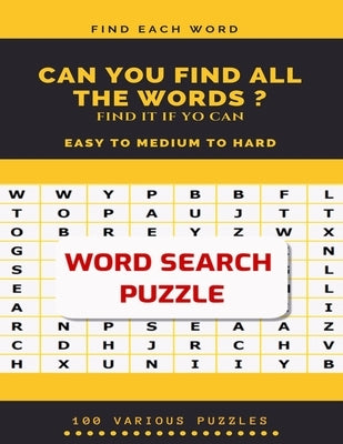 Find Each Word Can You Find All the Words ? Find It If Yo Can Easy to Medium to Hard Word Search Puzzle 100 Various Puzzles: Word Search Puzzle Book f by Books, Word Search
