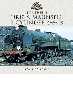 The Urie and Maunsell Cylinder 4-6-0s by Maidment, David