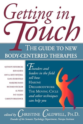 Getting in Touch: The Guide to New Body-Centered Therapies by Caldwell Phd, Christine
