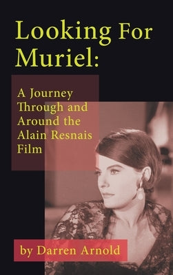 Looking For Muriel (hardback): A Journey Through and Around the Alain Resnais Film by Arnold, Darren