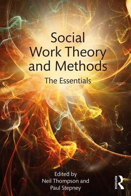 Social Work Theory and Methods: The Essentials by Neil, Thompson