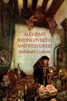 Alchemy Re-discovered and Restored by Cockren, Archibald