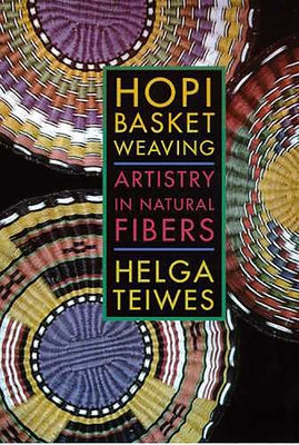 Hopi Basket Weaving: Artistry in Natural Fibers by Teiwes, Helga