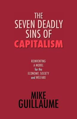 The Seven Deadly Sins of Capitalism by Guillaume, Mike