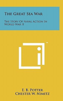 The Great Sea War: The Story Of Naval Action In World War II by Potter, E. B.