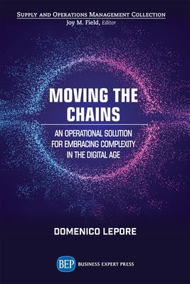 Moving the Chains: An Operational Solution for Embracing Complexity in the Digital Age by Lepore, Domenico