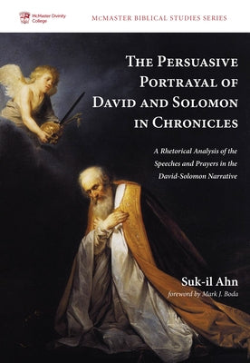 The Persuasive Portrayal of David and Solomon in Chronicles by Ahn, Suk-Il