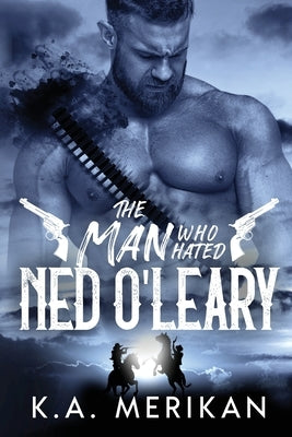 The Man Who Hated Ned O'Leary by Merikan, K. a.