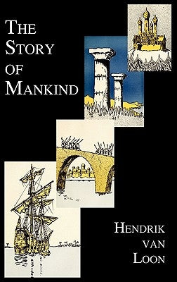 The Story of Mankind (Fully Illustrated in B&w) by Van Loon, Hendrik Willem