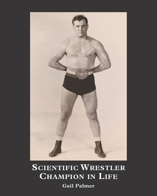 Scientific Wrestler Champion in Life by Palmer, Gail A.
