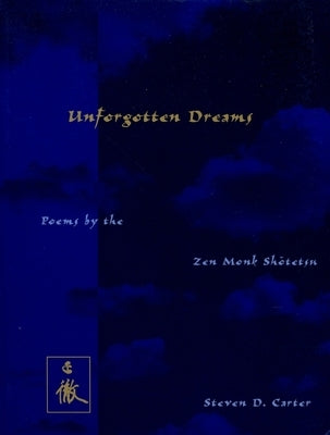 Unforgotten Dreams: Poems by the Zen Monk Shotetsu by Sh&#333;tetsu