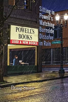 Sitting in Powell's Watching Burnside Dissolve in Rain by Stone, Doug