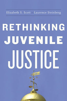 Rethinking Juvenile Justice by Scott, Elizabeth S.