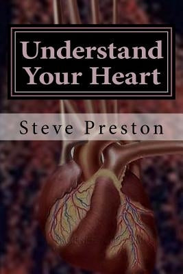 Understand Your Heart: The Heart-brain Controls More Than We Thought by Preston, Steve