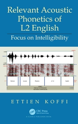 Relevant Acoustic Phonetics of L2 English: Focus on Intelligibility by Koffi, Ettien