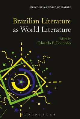 Brazilian Literature as World Literature by Coutinho, Eduardo F.