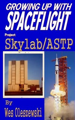 Growing up with Spaceflight- Skylab/ASTP by Oleszewski, Wes