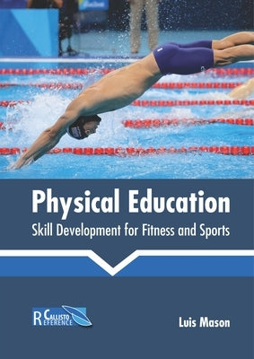 Physical Education: Skill Development for Fitness and Sports by Mason, Luis