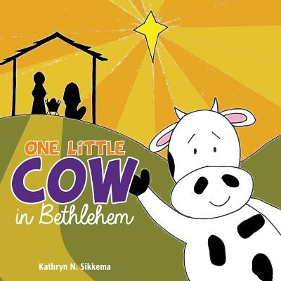 One Little Cow in Bethlehem by Sikkema, Kathryn N.