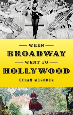 When Broadway Went to Hollywood by Mordden, Ethan