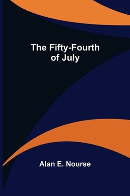 The Fifty-Fourth of July by E. Nourse, Alan