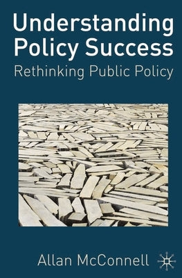 Understanding Policy Success: Rethinking Public Policy by McConnell, Allen