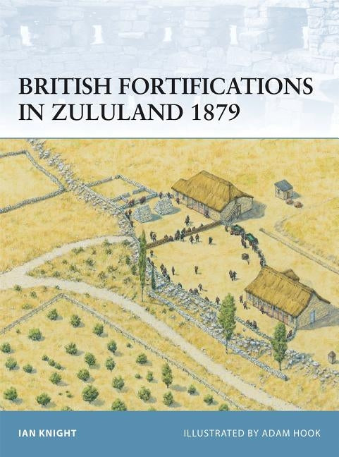 British Fortifications in Zululand 1879 by Knight, Ian