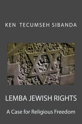 Lemba Jewish Rights: A Case for Religious Freedom by Sibanda, Ken