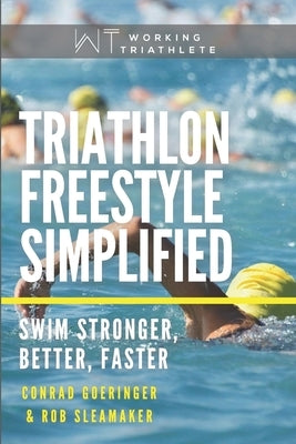 Triathlon Freestyle Simplified: Swim Stronger, Better, Faster by Sleamaker, Rob
