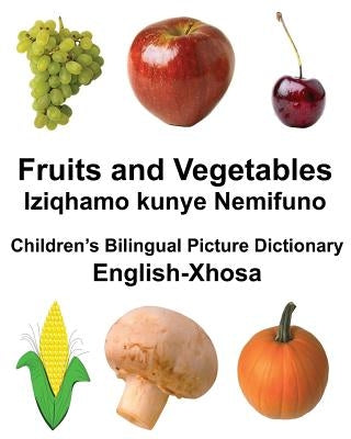 English-Xhosa Fruits and Vegetables/Iziqhamo kunye Nemifuno Children's Bilingual Picture Dictionary by Carlson Jr, Richard
