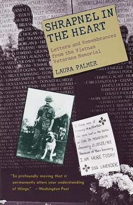 Shrapnel in the Heart: Letters and Remembrances from the Vietnam Veterans Memorial by Palmer, Laura
