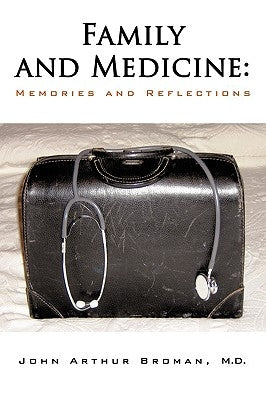 Family and Medicine: Memories and Reflections by Broman, John Arthur