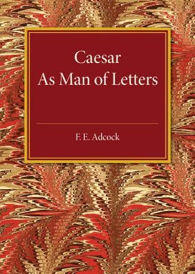 Caesar as Man of Letters by Adcock, F. E.