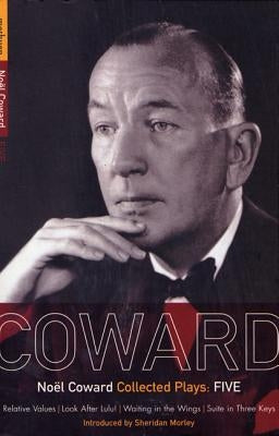 Coward Plays: 5: Relative Values; Look After Lulu; Waiting in the Wings; Suite in Three Keys by Coward, Noël