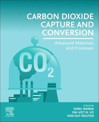Carbon Dioxide Capture and Conversion: Advanced Materials and Processes by Nanda, Sonil