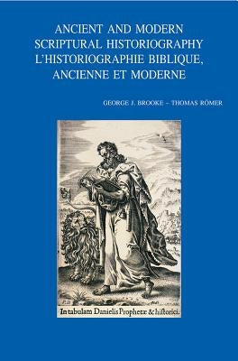 Ancient and Modern Scriptural Historiography - l'Historiographie Biblique, Ancienne Et Moderne by Brooke, Gj