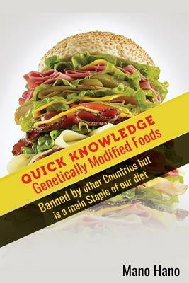 Genetically Modified Foods: Banned By Other Countries but is a main staple of o by Hano, Mano