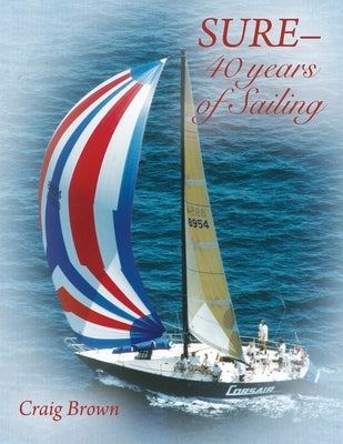 SURE-40 years of Sailing by Brown, Craig