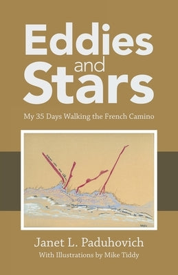 Eddies and Stars: My 35 Days Walking the French Camino by Paduhovich, Janet L.