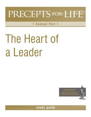 Precepts for Life Study Guide: The Heart of a Leader (1 Samuel Part 1) by Arthur, Kay