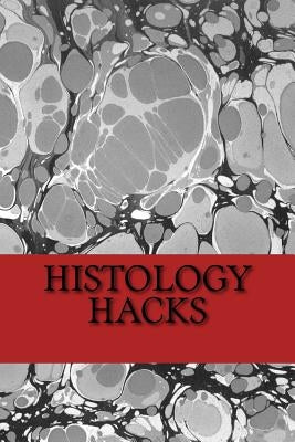 Histology Hacks by Backhus, Michael
