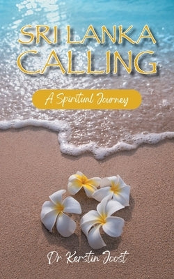Sri Lanka Calling: A Spiritual Journey by Joost, Kerstin