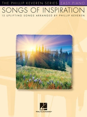 Songs of Inspiration: Arr. Phillip Keveren the Phillip Keveren Series Easy Piano by Hal Leonard Corp