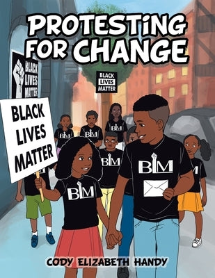 Protesting for Change by Handy, Cody Elizabeth