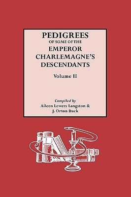 Pedigrees of the Emperor Charlmagne's Descendants. Volume II by Langston, Aileen Lewers