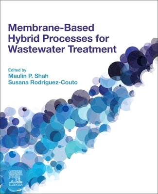Membrane-Based Hybrid Processes for Wastewater Treatment by Shah, Maulin P.